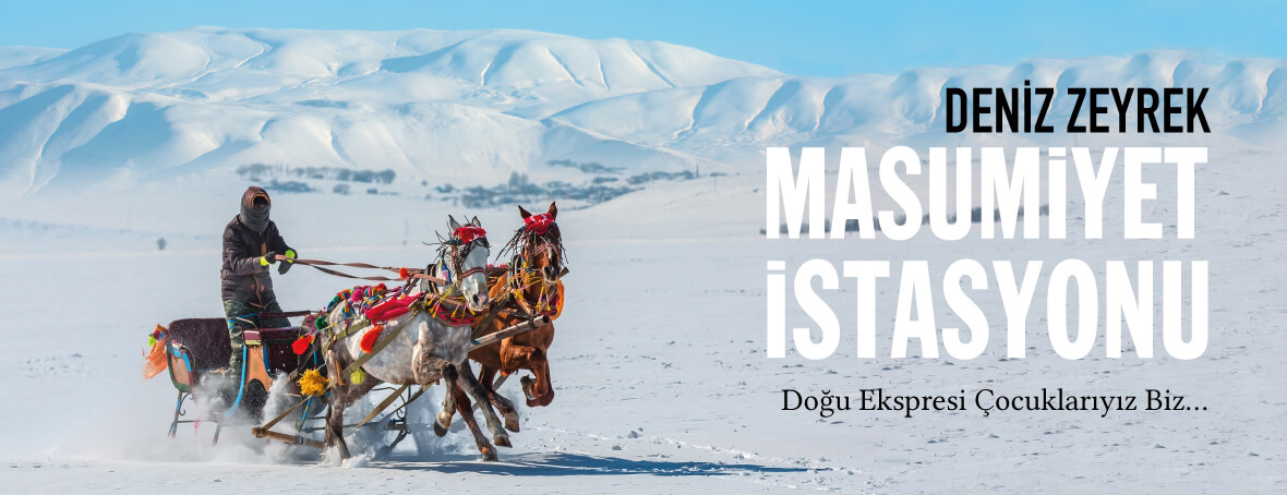 Masumiyet İstasyonu Doğu Ekspresinin Çocuklarıyız Biz Deniz Zeyrek Sözcü Kitabevi