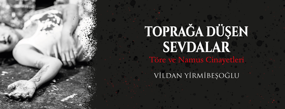 Toprağa Düşen Sevdalar Töre ve Namus Cinayetleri  Vildan Yirmibeşoğlu Sözcü Kitabevi